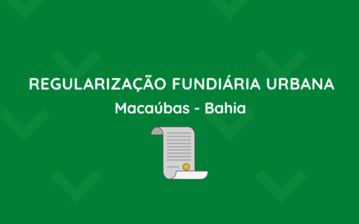 DECRETO Nº 094/2022: FICA INSTITUÍDA A REGULARIZAÇÃO FUNDIÁRIA URBANA NO MUNICÍPIO DE MACAÚBAS