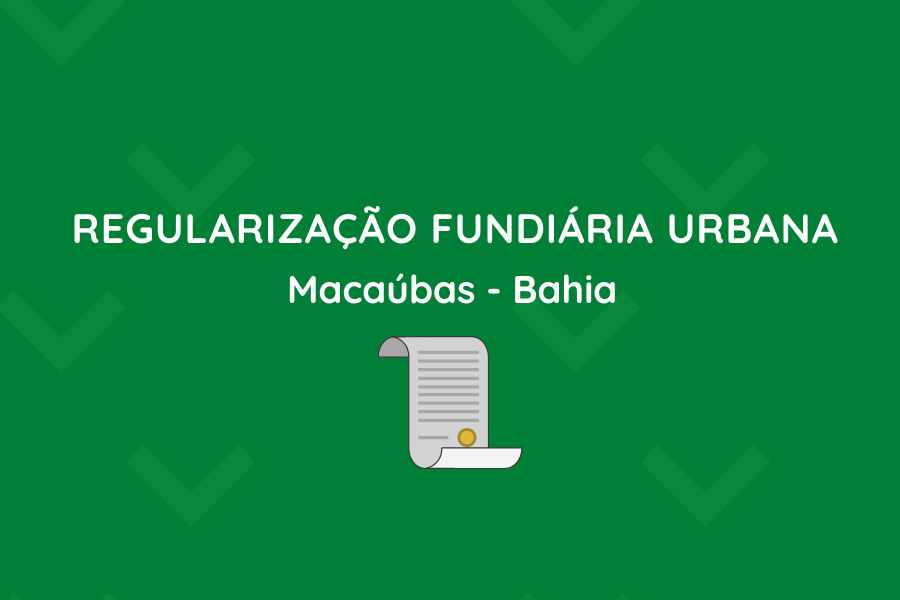 DECRETO Nº 094/2022: FICA INSTITUÍDA A REGULARIZAÇÃO FUNDIÁRIA URBANA NO MUNICÍPIO DE MACAÚBAS