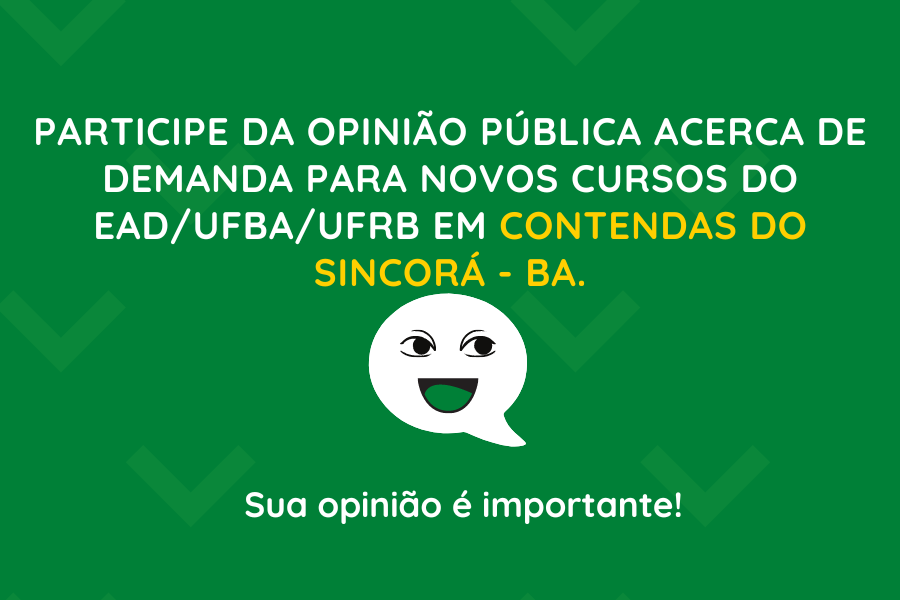 PARTICIPE DA PESQUISA DE OPINIÃO PÚBLICA ACERCA DE DEMANDA PARA NOVOS CURSOS DO EAD/UFBA/UFRB EM CONTENDAS DO SINCORÁ – BA