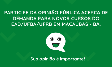 PARTICIPE DA PESQUISA DE OPINIÃO PÚBLICA ACERCA DE DEMANDA PARA NOVOS CURSOS DO EAD/UFBA/UFRB EM MACAÚBAS