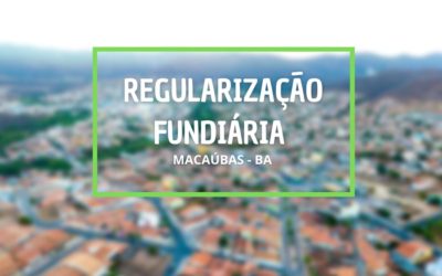 REGULARIZAÇÃO FUNDIÁRIA URBANA NO MUNICÍPIO DE MACAÚBAS! SAIBA MAIS…