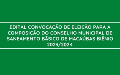 MACAÚBAS: EDITAL DE CONVOCAÇÃO PARA ELEIÇÃO DO CONSELHO MUNICIPAL DE SANEAMENTO BÁSICO – 2023/2024