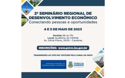 DIAS 4 E 5 DE MAIO: 2º SEMINÁRIO DE DESENVOLVIMENTO ECONÔMICO DISCUTIRÁ POTENCIAL ECONÔMICO DE VITÓRIA DA CONQUISTA E REGIÃO