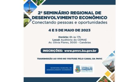 DIAS 4 E 5 DE MAIO: 2º SEMINÁRIO DE DESENVOLVIMENTO ECONÔMICO DISCUTIRÁ POTENCIAL ECONÔMICO DE VITÓRIA DA CONQUISTA E REGIÃO