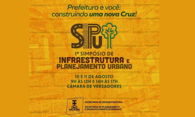 CRUZ DAS ALMAS: VENHA AÍ O 1º SIMPÓSIO DE INFRAESTRUTURA E PLANEJAMENTO URBANO DO MUNICÍPIO NOS DIAS 10 E 11 DE AGOSTO