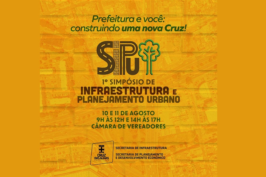 CRUZ DAS ALMAS: VENHA AÍ O 1º SIMPÓSIO DE INFRAESTRUTURA E PLANEJAMENTO URBANO DO MUNICÍPIO NOS DIAS 10 E 11 DE AGOSTO