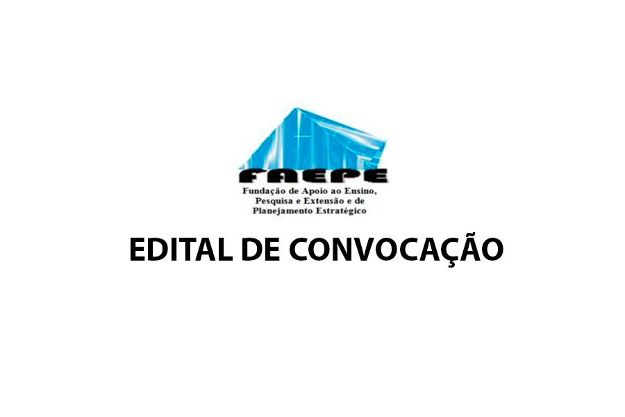 ELEIÇÃO DIRETORIA 2024: FAEPE PUBLICA EDITAL DE CONVOCAÇÃO PARA REUNIÃO EXTRAORDINÁRIA DA ASSEMBLEIA GERAL