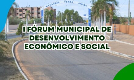 MACAÚBAS: VEM AÍ O I FÓRUM MUNICIPAL DE DESENVOLVIMENTO ECONÔMICO E SOCIAL