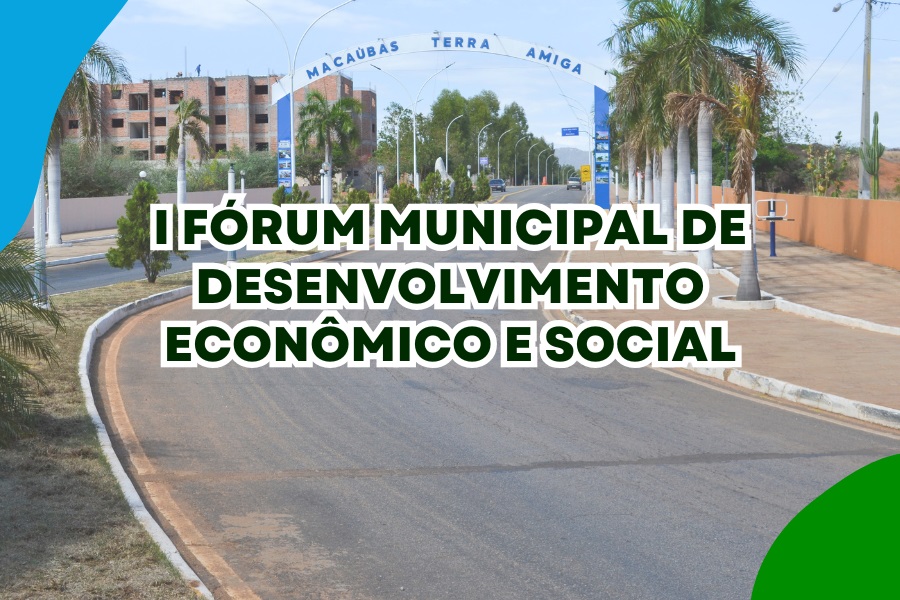 MACAÚBAS: VEM AÍ O I FÓRUM MUNICIPAL DE DESENVOLVIMENTO ECONÔMICO E SOCIAL