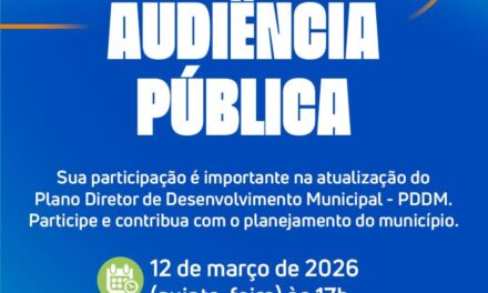 AUDIÊNCIA PÚBLICA: PARTICIPE DA ATUALIZAÇÃO DO PLANO DIRETOR (PDDM)