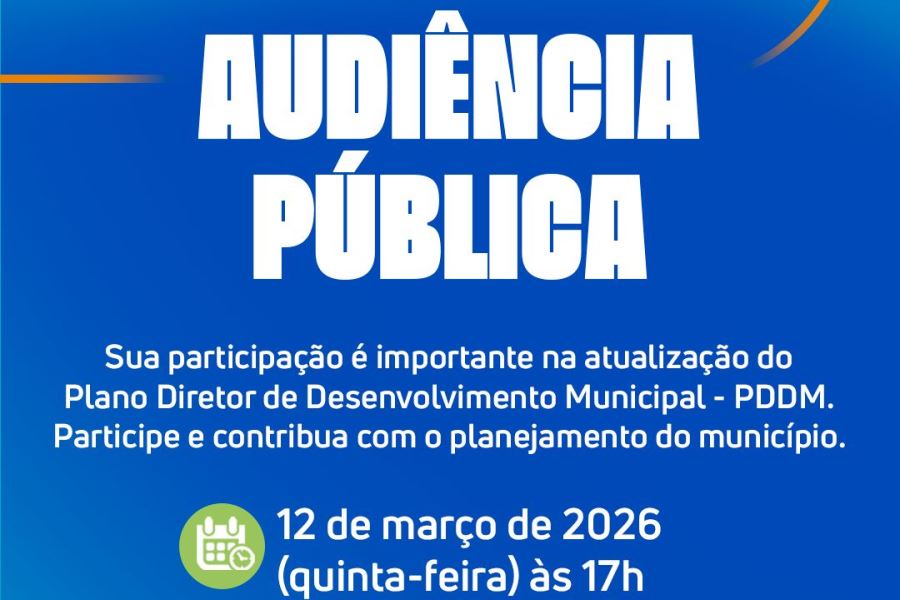 AUDIÊNCIA PÚBLICA: PARTICIPE DA ATUALIZAÇÃO DO PLANO DIRETOR (PDDM)