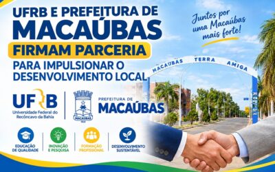 UFRB E PREFEITURA DE MACAÚBAS FIRMAM PARCERIA DE 5 ANOS PARA IMPULSIONAR O DESENVOLVIMENTO LOCAL