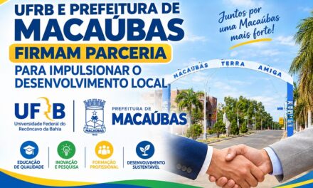 UFRB E PREFEITURA DE MACAÚBAS FIRMAM PARCERIA DE 5 ANOS PARA IMPULSIONAR O DESENVOLVIMENTO LOCAL
