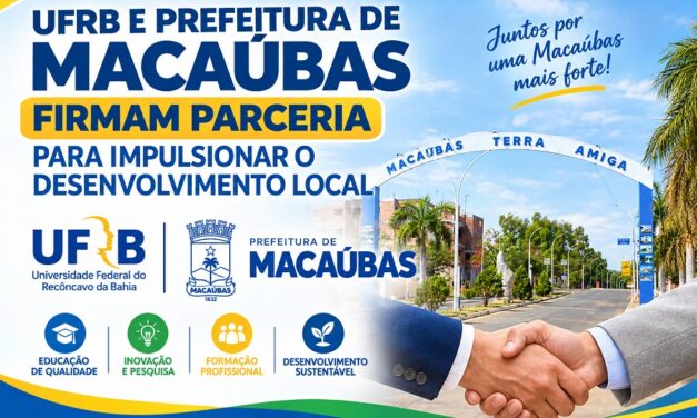 UFRB E PREFEITURA DE MACAÚBAS FIRMAM PARCERIA DE 5 ANOS PARA IMPULSIONAR O DESENVOLVIMENTO LOCAL