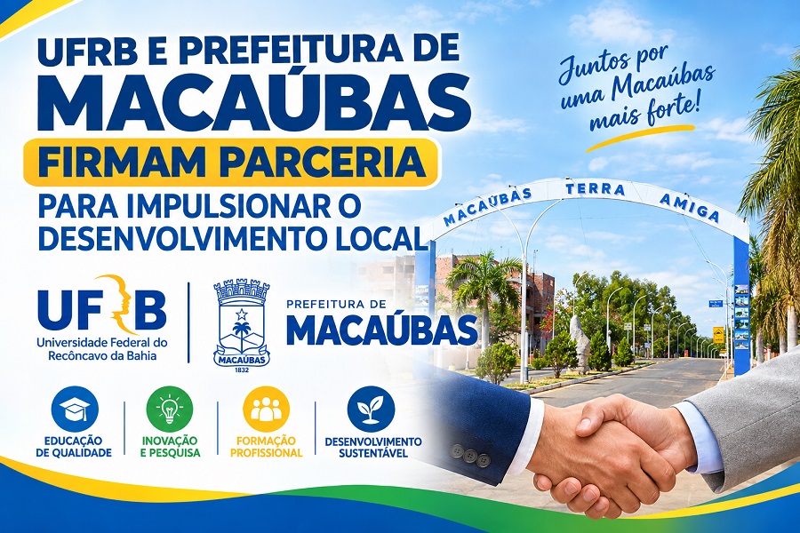 UFRB E PREFEITURA DE MACAÚBAS FIRMAM PARCERIA DE 5 ANOS PARA IMPULSIONAR O DESENVOLVIMENTO LOCAL